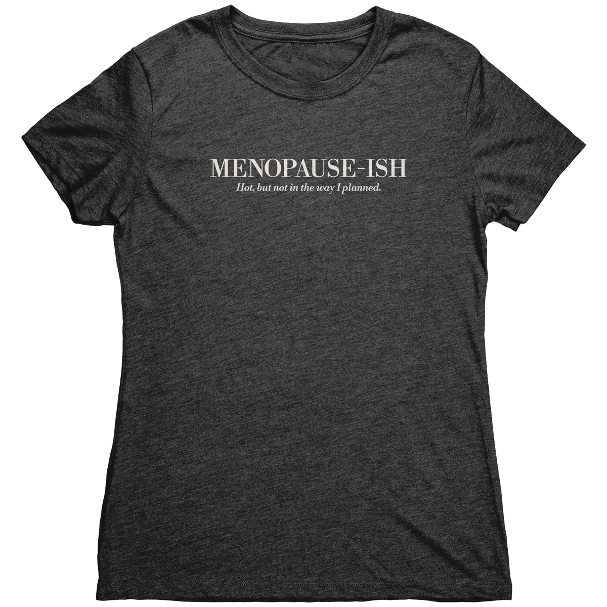 Menopause-ish__Womens_Triblend_Tee_i_Vintage_Black_Mockup.png_16148836